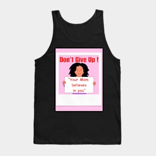 Don't Give Up Your Mom Believes in you Tank Top